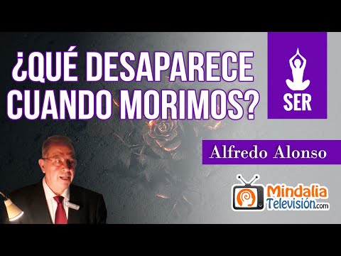 ¿Qué desaparece cuando morimos?, por Alfredo Alonso