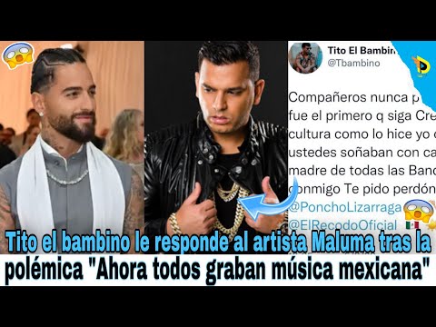 Tito el bambino le responde al artista Maluma tras la polémica Ahora todos graban música mexicana