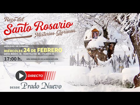 Miércoles 24 de Febrero, 17:00 h: Santo Rosario (Misterios Gloriosos) en directo desde Prado Nuevo
