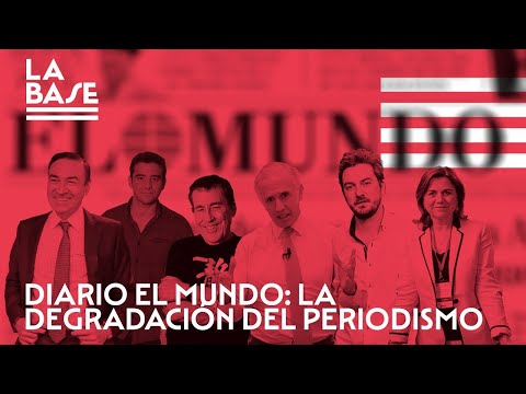 La Base #61 - Diario El Mundo: la degradación del periodismo