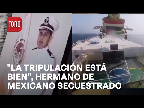 Carguero secuestrado: ¿Qué sabe la familia de uno de los mexicanos a bordo? - Noticias MX