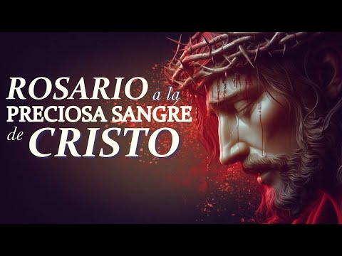 ROSARIO A LA PRECIOSA SANGRE DE CRISTO 21 DE MAYO