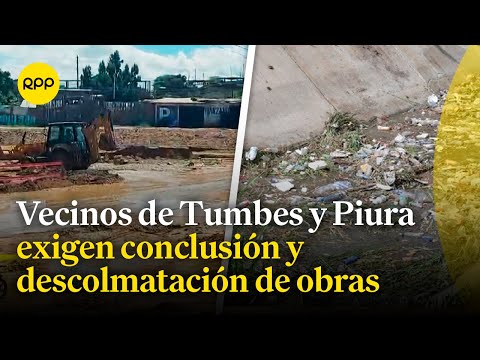 Vecinos en Tumbes y Piura exigen que autoridades concluyan obras y descolmatación