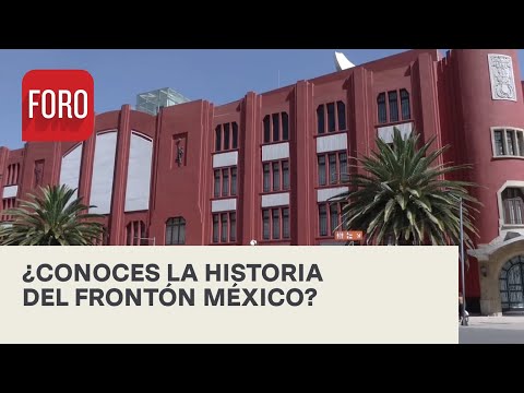 La historia del Frontón México - Expreso de la Mañana