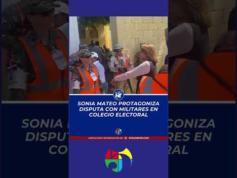 Sonia Mateo Protagoniza disputa con Militares en Colegio Electoral