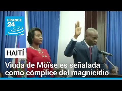 Haití: informe sobre el asesinato de Jovenel Moïse acusa a su viuda, a expremier y a exjefe policial