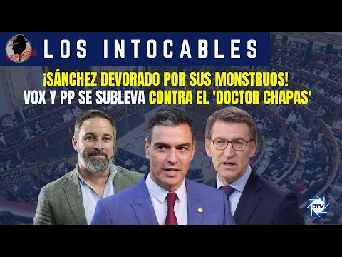 ¡Sánchez devorado por sus monstruos!Vox y PP se subleva contra el 'doctor Chapas'