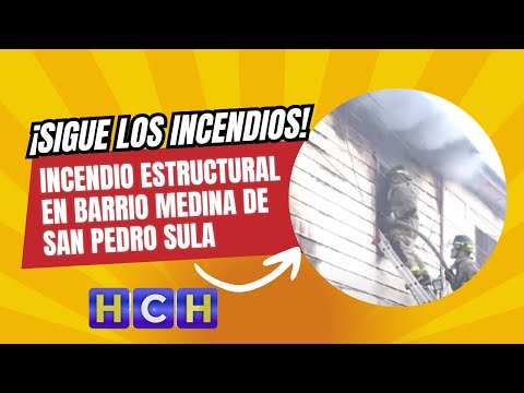 Incendio estructural en Barrio Medina de San Pedro Sula