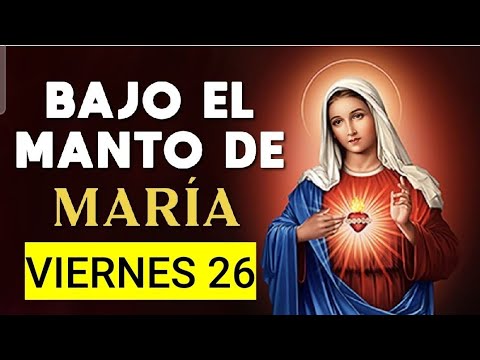 ? BAJO EL MANTO DE MARÍA.  VIERNES 26 DE JULIO 2024. ?