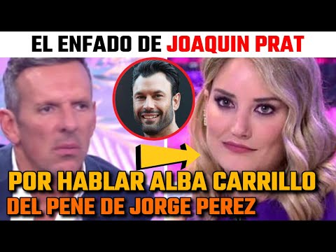 El ENFADO de JOAQUIN PRAT con ALBA CARRILLO al ver cómo HABLABA del PENE de JORGE PEREZ