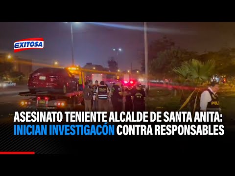 Inician investigación contra responsables de asesinato de teniente alcalde de Santa Anita
