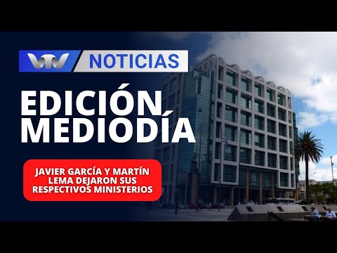 Edición Mediodía 04/03 | Javier García y Martín Lema dejaron sus respectivos ministerios