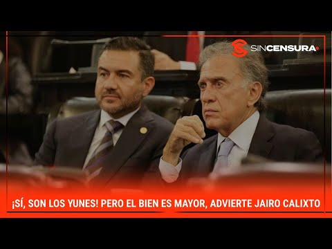 ¡SÍ, SON LOS YUNES! Pero el bien es mayor, advierte #JairoCalixto