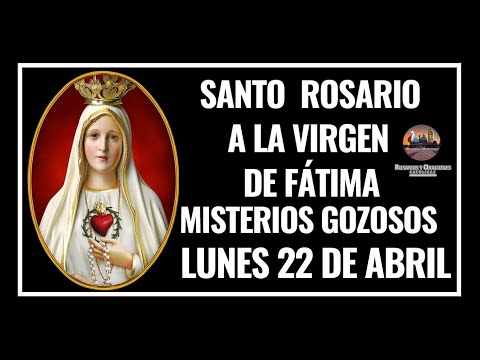 SANTO ROSARIO A LA VIRGEN DE FÁTIMA: MISTERIOS GOZOSOS - LUNES 22 DE ABRIL DE 2024.