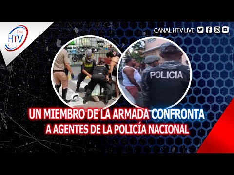 UN MIEMBRO DE LA ARMADA CONFRONTA A AGENTES DE LA POLICÍA NACIONAL