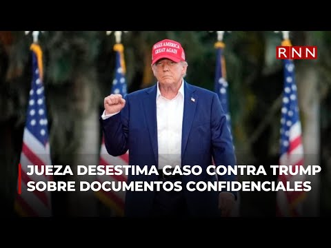 Jueza desestima caso contra Trump sobre documentos confidenciales