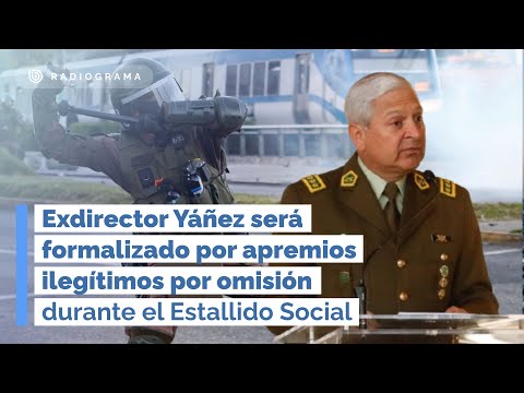 Exdirector Yáñez será formalizado por apremios ilegítimos por omisión durante el Estallido Social