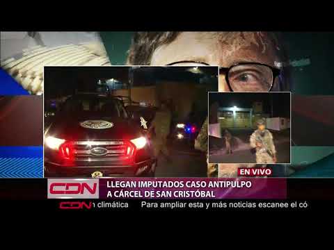 Llegada de los imputados del caso Antipulpo a la cárcel de San Cristóbal