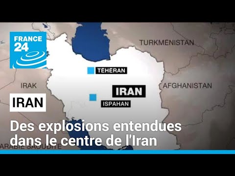 Des explosions entendues dans le centre de l'Iran • FRANCE 24