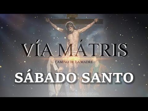 VIA MATRIS//SÁBADO SANTO//HOY SÁBADO 08 DE ABRIL DEL 2023