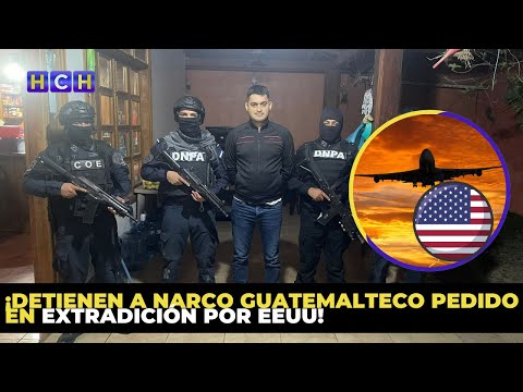 ¡Detienen a narco guatemalteco pedido en extradición por EEUU!