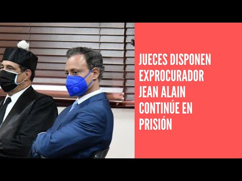 Jueces disponen exprocurador Jean Alain Rodríguez continúe en prisión