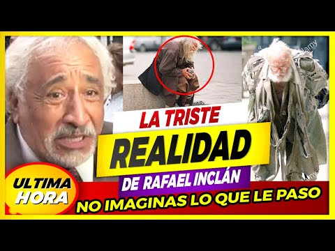 ??SE DESCUBRE ¡LA TRISTE REALIDAD Del Actor Rafael Inclan ?