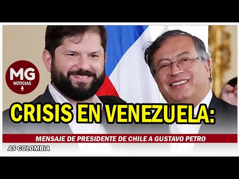 CRISIS EN VENEZUELA  MENSAJE DE PRESIDENTE DE CHILE A GUSTAVO PETRO