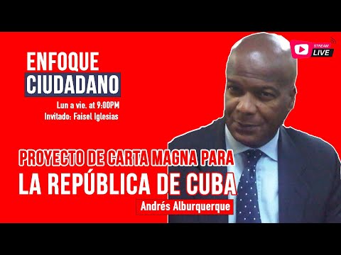#EnVivo | #EnfoqueCiudadano con Andrés Alburquerque: Proyecto de Carta Magna para República de Cuba