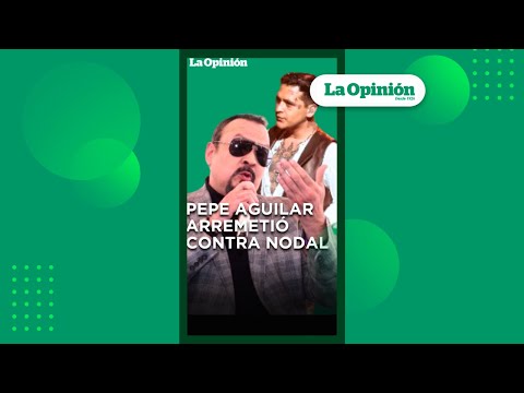 Pepe Aguilar envió dura advertencia a Christian Nodal | La Opinión