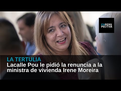 El presidente Luis Lacalle Pou le pidió la renuncia a la ministra de vivienda Irene Moreira