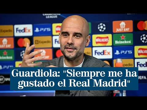 Guardiola: Siempre me ha gustado el Real Madrid  Tiene mucho nivel