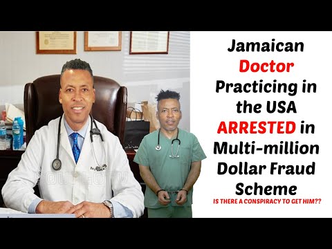 Jamaican US Based Doctor Arrested and Charged In Multi Million Scheme