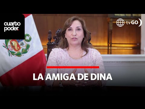 La amiga presidencial | Cuarto Poder | Perú