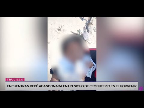 Trujillo: encuentran bebé abandonada en un nicho de cementerio en El Porvenir