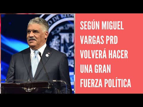 Miguel Vargas dice que el PRD volverá a ser una gran fuerza política