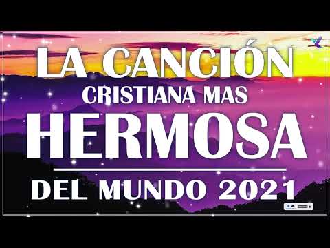 LA CANCIÓN CRISTIANA MAS HERMOSA DEL MUNDO | ALABANZAS HERMOSAS PARA ORAR Y SENTIR A DIOS