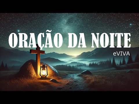 ORAÇÃO DA NOITE 13 DE OUTUBRO DE 2024 eVIVA   ORAÇÃO DE AJUDA E PROTEÇÃO   VENCENDO A DESILUSÃO