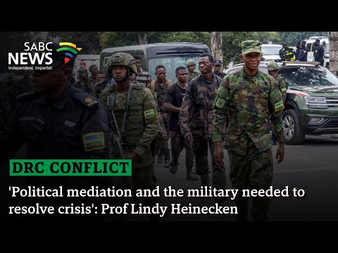 DRC Conflict | 'Political mediation and the military needed to resolve crisis': Prof Lindy Heinecken