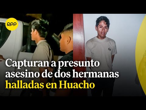Capturan a presunto asesino de dos hermanas halladas en hotel de Huacho
