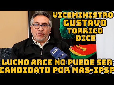 VICEMINISTRO GUSTAVO TORRICO DICE LUCHO ARCE NO CUMPLE 10 AÑOS DE MILITANCIA PARA SER CANDIDATO..