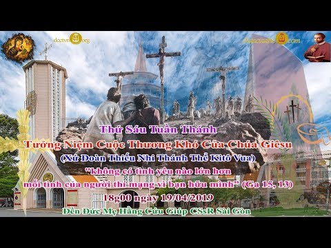 Tưởng niệm cuộc thương khó Chúa Giêsu: dành cho Thiếu Nhi Xứ đoàn Kitô Vua - Đền ĐMHCG Sài Gòn 19/04/2019