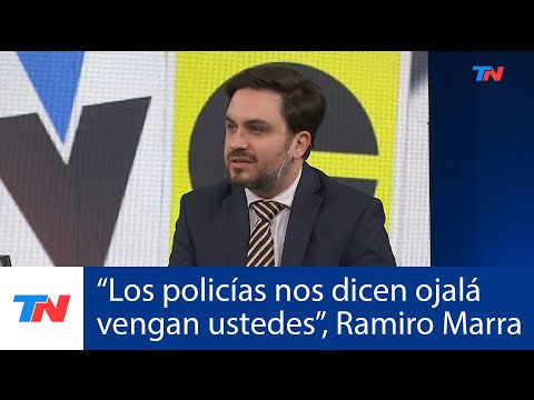 Ramiro Marra: Los policías nos dicen ojalá vengan ustedes