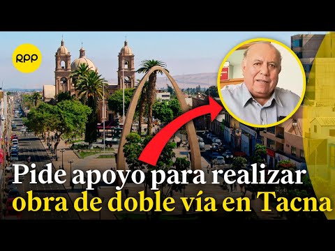 Gobernador de Tacna pide que pongan peso político para realizar obra de doble vía hacia el norte