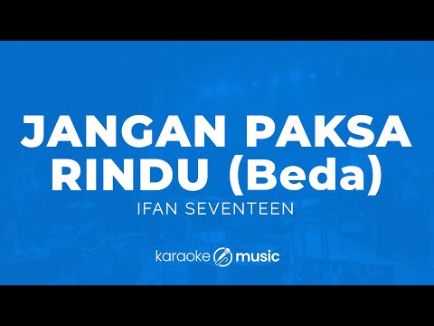 Jangan Paksa Rindu (Beda) - Ifan Seventeen (KARAOKE VERSION)