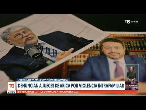 Reportajes T13: Denuncias a jueces de Arica por violencia intrafamiliar