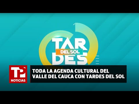 Toda la agenda cultural del Valle del Cauca con Tardes del sol