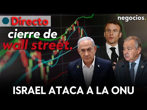 CIERRE DE WALL STREET: Israel ataca a la ONU, Francia advierte y grandes bancos impulsan al mercado