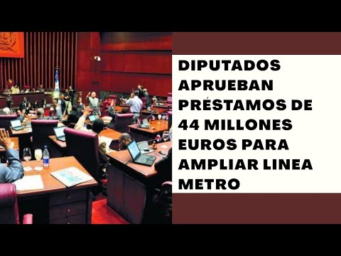 Diputados aprueban préstamo por más de 44 millones de euros para segunda línea del Metro