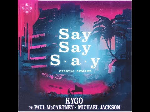 Kygo ft. Paul McCartney, Michael Jackson - Say Say Say (Extended Version)